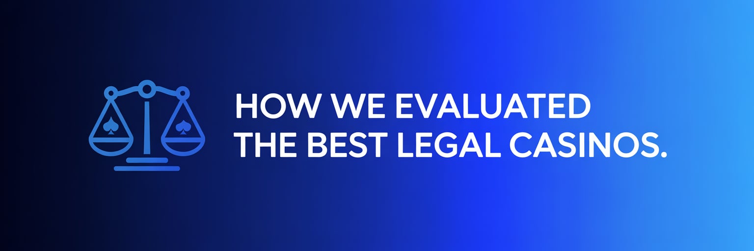 How We Evaluated the Best Legal Casinos